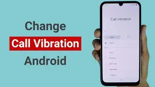 How to Change Call Vibration Type on Android