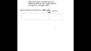 How Much Pure Alcohol Must be Added to 400 mL of a 15% Solution to make it strength 32% ?