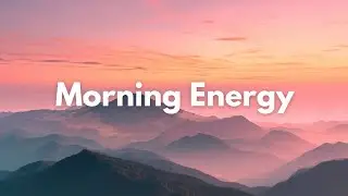 Morning Energy  For a Good  Morning | Chill Relaxing House Mix