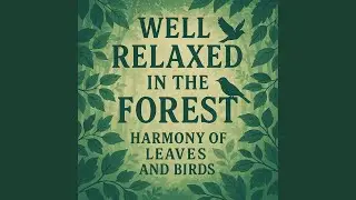 Well Relaxed in the Forest, Harmony of Leaves and Birds