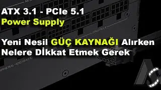 Güç Kaynağı alırken nelere dikkat etmeliyiz. 80+ Nedir, ATX 3.1 ve PCIe 5.1 PSU özellikleri