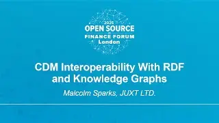 CDM Interoperability With RDF and Knowledge Graphs - Malcolm Sparks, JUXT LTD.