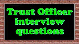 Trust Officer interview questions
