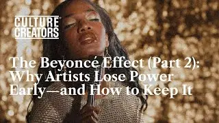 The Beyonc&eacute; Effect (Part 2): Why Artists Lose Power Early&mdash;and How to Keep It