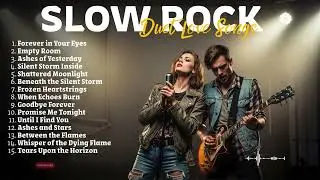 Romantic Slow Rock Ballads 🎶 Duet Love Songs with Deep Emotional Stories