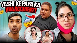 Yashi ke papa ka hua accident 