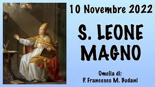 Omelia - SAN LEONE MAGNO - P. Francesco M. Budani, FI