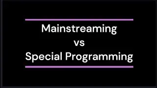 Inclusive Education, Mainstreaming vs Special Needs Education
