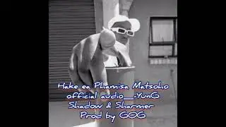 YunG Shadow & Sharmer _-Hake ea Phamisa Matsoho official audio