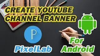 PixelLab - Create Youtube Channel Art for Android with PixelLab 2017 Tutorial