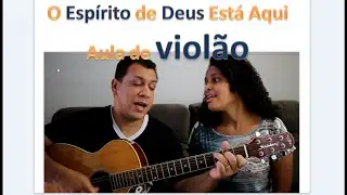 O Espírito de Deus Está Aqui Como Tocar Esse louvor no Violão (Pai eu quero te Adorar)