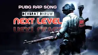 DEVBRAT DHRUW _ NEXT LEVEL _ PUBG RAP SONG _ MY BEATS _ DK _ MB