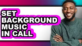 How to Set Background Music in Call - Full Guide