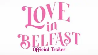 Love in Belfast | Official Trailer
