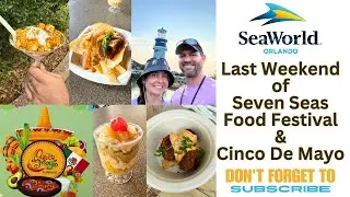 SeaWorld Orlando Cinco De Mayo Celebration and the Final Weekend of the Seven Seas Food Festival