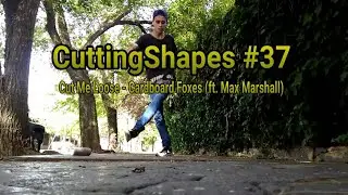 CuttingShapes #37 Cut Me Loose  Cardboard Foxes (Ft. Max Marshall)