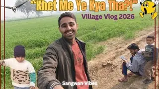 Khet Me Ye Kya Tha?! 😳 | Village Vlog 2026 | Sangwan Vibes