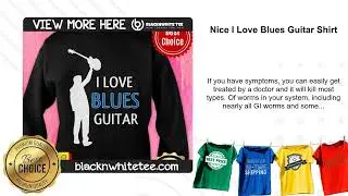 Nice I Love Blues Guitar Shirt