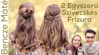 2 Egyszerű Szívecskés Frizura | Szív alakú konty | Bencze Máté
