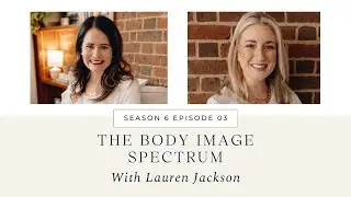 Becoming Anchored S6E3: The Body Image Spectrum