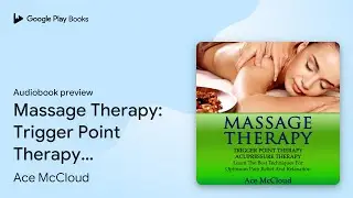 Massage Therapy: Trigger Point Therapy:&hellip; by Ace McCloud &middot; Audiobook preview