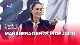 Esto dijo CLAUDIA SHEINBAUM EN LA MAÑANERA de HOY, 16 de julio de 2025 | #EnDirectoLR