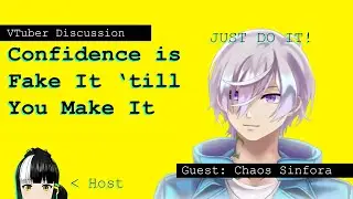 Confidence is Fake It 'till You Make It - VTuber Discussion with Chaos Sinfora