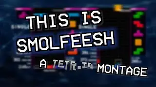 THIS IS SMOLFEESH - a TETR.IO montage