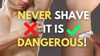 7 BODY PARTS MEN should NEVER SHAVE! (STOP IT BEFORE IT IS TOO LATE..)