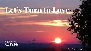 Let's Turn Towards Love