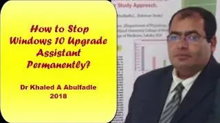 Stop Windows 10 Upgrade Assistant Permanently (5-2018) by Dr Khaled A Abulfadle
