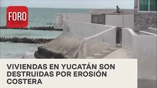 Erosión costera destruye más de 100 casas en Yucatán en solo ocho años - Las Noticias