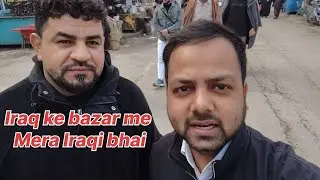 Iraq ke bazar me ek Iraqi se mila | #vlog 