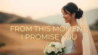 From This Moment, I Promise You &mdash; A Wedding Vow Turned Into Song