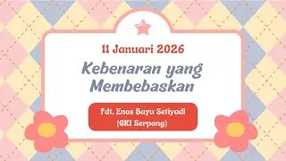 Ibadah Minggu - 11 Januari 2026 | Kebenaran yang Membebaskan