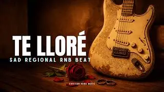 “TE LLORÉ” ❤️‍🩹 Sad Guitar x Regional x R&B Type Beat | Instrumental Romántico Guitarra