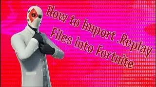 How to Import .Replay Files into Fortnite