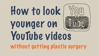 How to look younger on YouTube