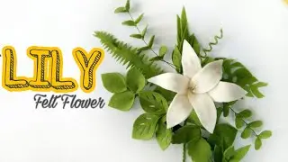 How To Make Felt Flower Lily