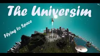 The Universim - Flying to Space - Part 1