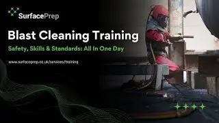 Blast Cleaning Training &ndash; Safety, Skills & Standards In One Day