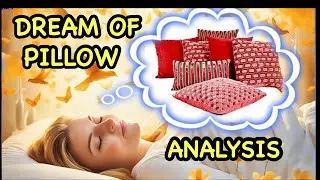 DREAM OF PILLOW ANALYSIS|DREAM OF PILLOW ANALYSIS|DREAMING OF PILLOW INTERPRETATION|PILLOWS DREAM