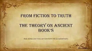 From Fiction to Truth: The Theory on Ancient Books