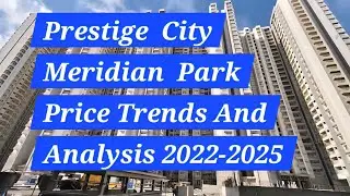 Meridian  Park at Prestige City: Trending Prices Lanch 2022 to Till Date Sep 2025 || Full Analysis 