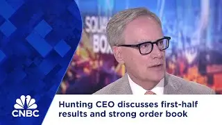 Hunting CEO discusses first-half results and strong order book