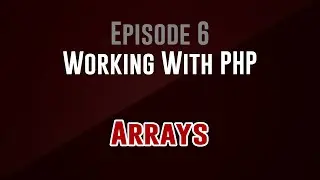 [Working With PHP] Episode 6: Arrays