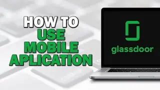 How To Use A Glassdoor Mobile Application (Quick Tutorial)