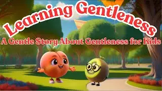 Learning Gentleness | A Gentle Story About Gentleness for Kids | Elli&rsquo;s Fruitful Friends
