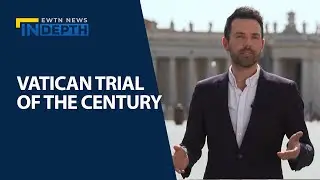 The Vatican's 'Trial Of The Century' | EWTN News In Depth