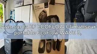 Avis sur la EF ECOFLOW Climatiseur portable EcoFlow WAVE 3, refroidissement 6100 BTU, chauffage 6800
